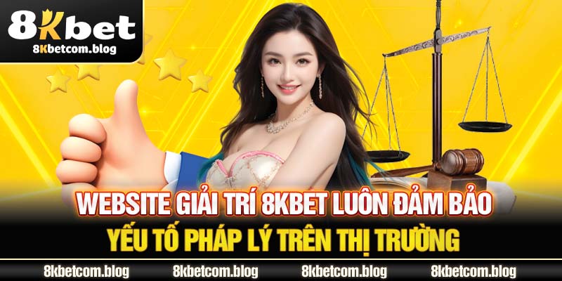 Website giải trí 8KBET luôn đảm bảo yếu tố pháp lý trên thị trường